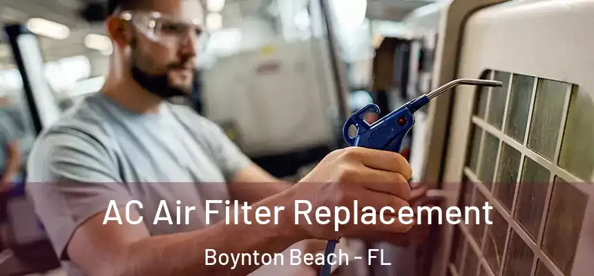 AC Air Filter Replacement Boynton Beach - FL