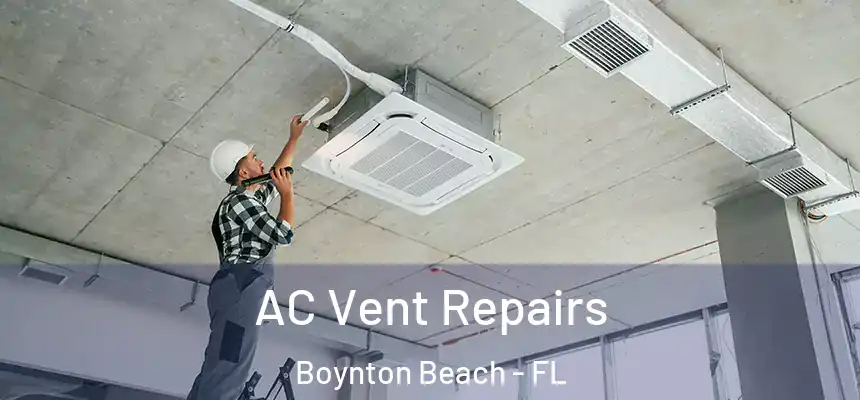  AC Vent Repairs Boynton Beach - FL