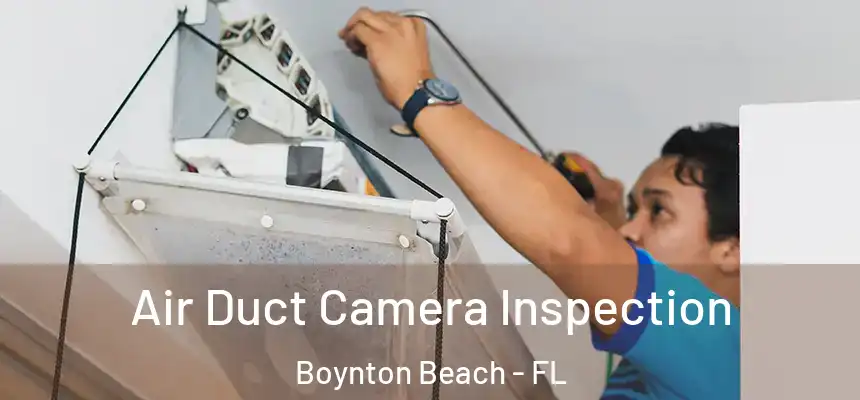 Air Duct Camera Inspection Boynton Beach - FL