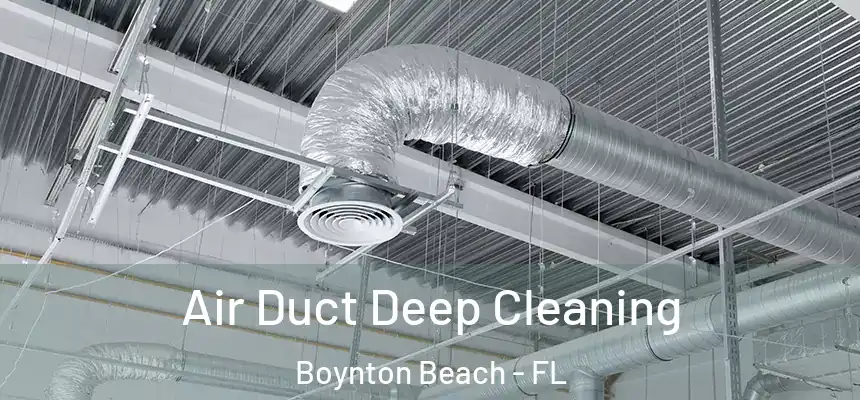 Air Duct Deep Cleaning Boynton Beach - FL