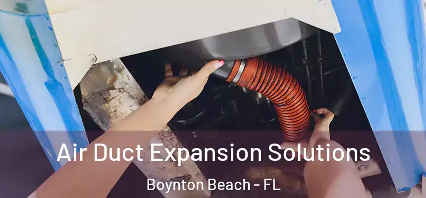  Air Duct Expansion Solutions Boynton Beach - FL