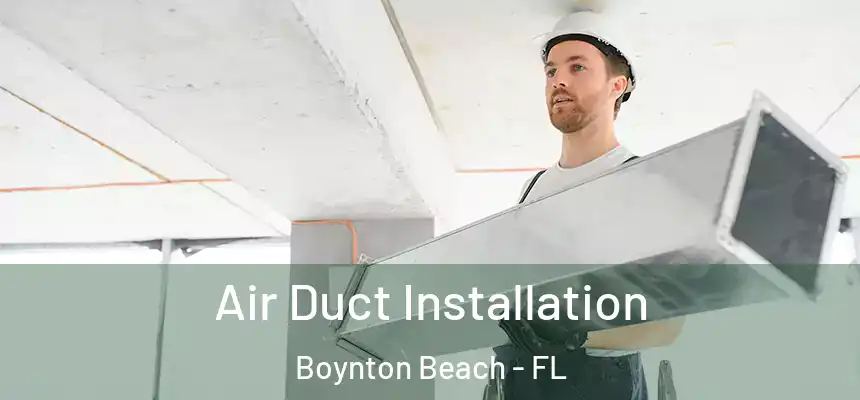 Air Duct Installation Boynton Beach - FL