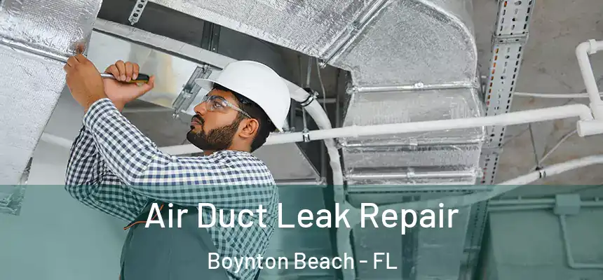  Air Duct Leak Repair Boynton Beach - FL