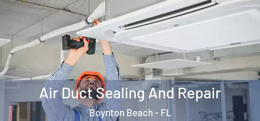  Air Duct Sealing And Repair Boynton Beach - FL