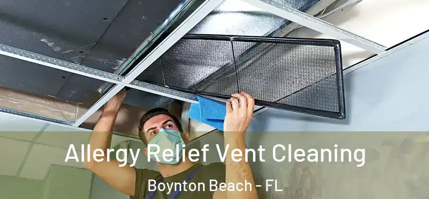  Allergy Relief Vent Cleaning Boynton Beach - FL