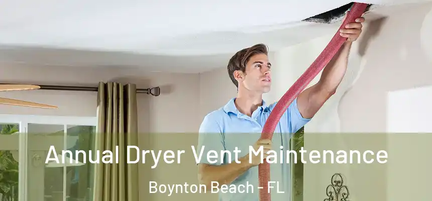  Annual Dryer Vent Maintenance Boynton Beach - FL