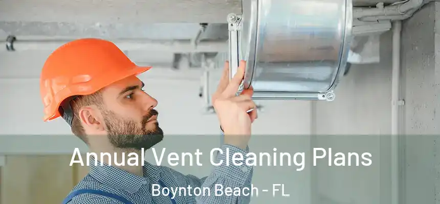  Annual Vent Cleaning Plans Boynton Beach - FL
