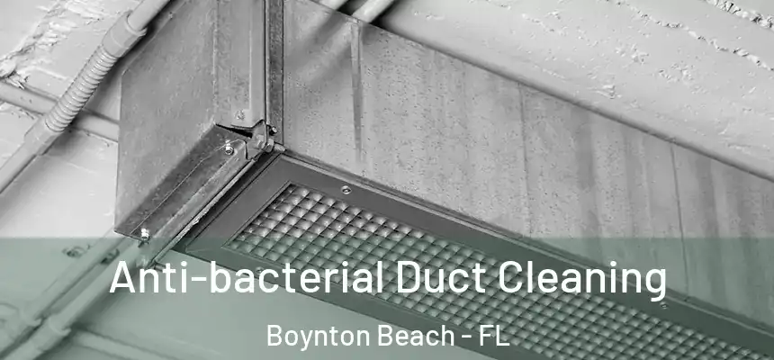 Anti-bacterial Duct Cleaning Boynton Beach - FL