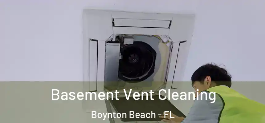  Basement Vent Cleaning Boynton Beach - FL