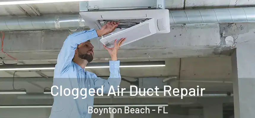 Clogged Air Duct Repair Boynton Beach - FL