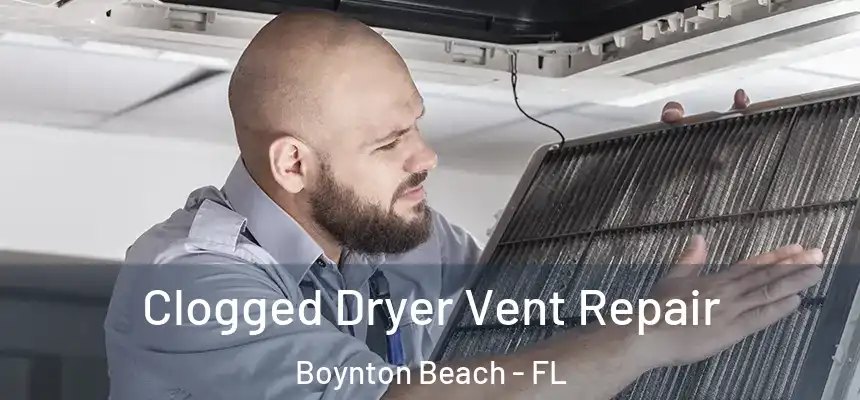 Clogged Dryer Vent Repair Boynton Beach - FL