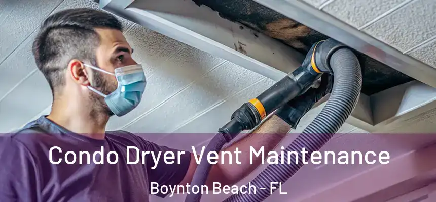 Condo Dryer Vent Maintenance Boynton Beach - FL