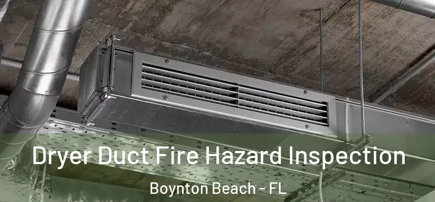  Dryer Duct Fire Hazard Inspection Boynton Beach - FL