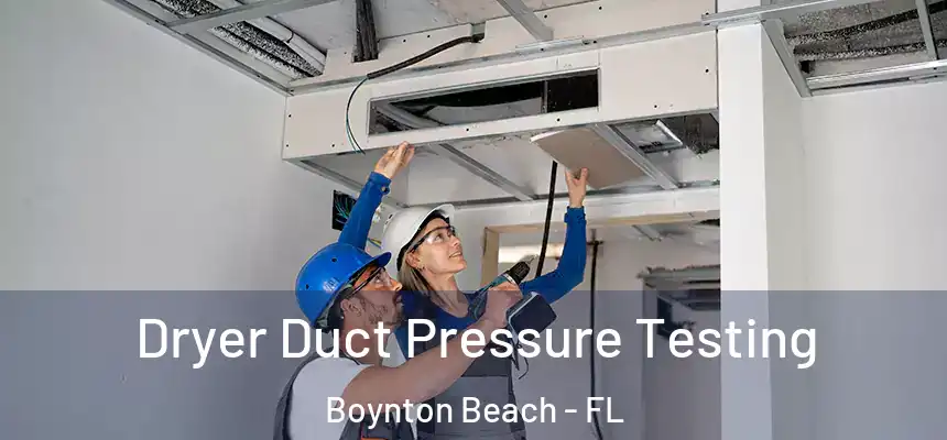 Dryer Duct Pressure Testing Boynton Beach - FL