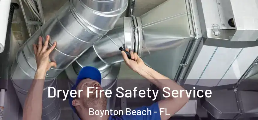  Dryer Fire Safety Service Boynton Beach - FL