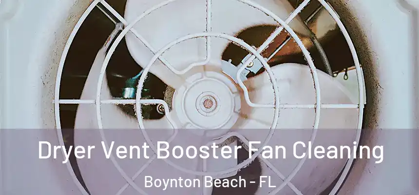 Dryer Vent Booster Fan Cleaning Boynton Beach - FL