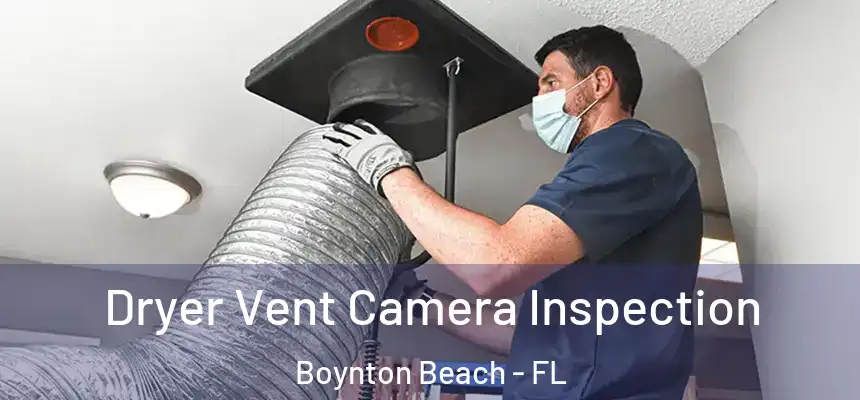 Dryer Vent Camera Inspection Boynton Beach - FL