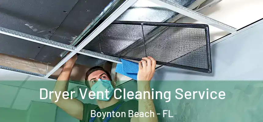  Dryer Vent Cleaning Service Boynton Beach - FL