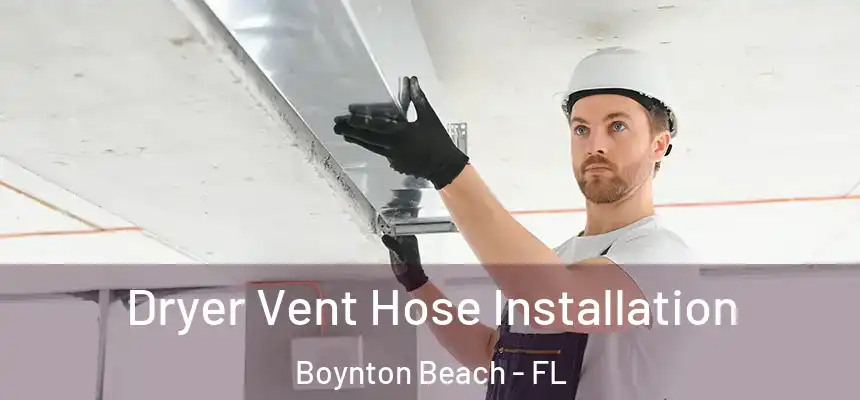 Dryer Vent Hose Installation Boynton Beach - FL
