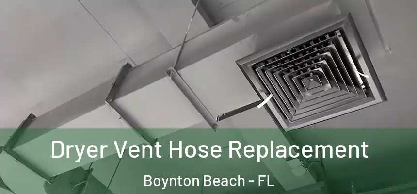 Dryer Vent Hose Replacement Boynton Beach - FL