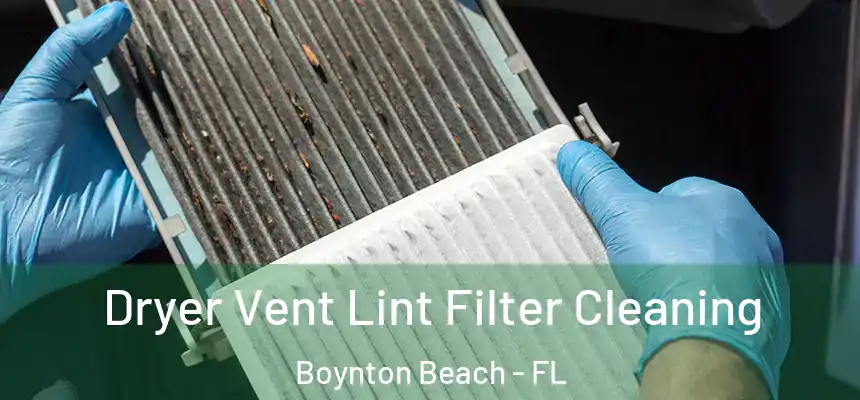  Dryer Vent Lint Filter Cleaning Boynton Beach - FL