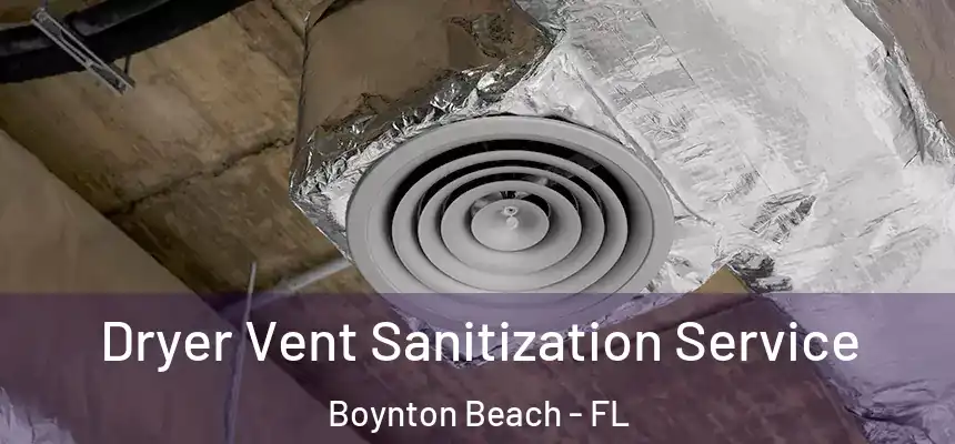  Dryer Vent Sanitization Service Boynton Beach - FL