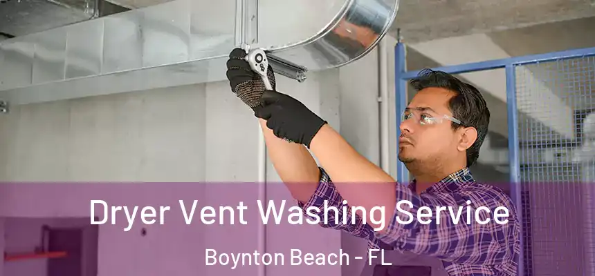  Dryer Vent Washing Service Boynton Beach - FL