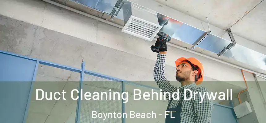  Duct Cleaning Behind Drywall Boynton Beach - FL