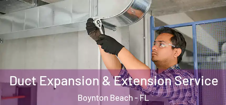 Duct Expansion & Extension Service Boynton Beach - FL