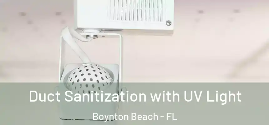  Duct Sanitization with UV Light Boynton Beach - FL