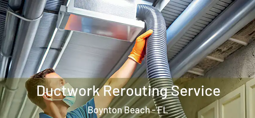 Ductwork Rerouting Service Boynton Beach - FL