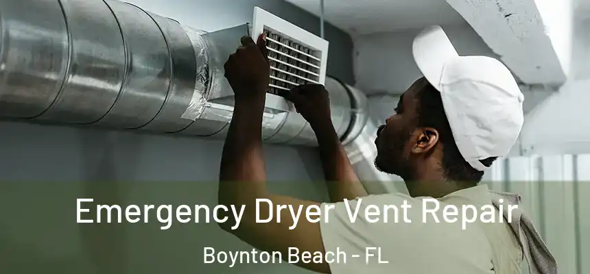 Emergency Dryer Vent Repair Boynton Beach - FL
