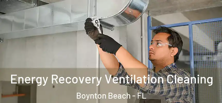 Energy Recovery Ventilation Cleaning Boynton Beach - FL