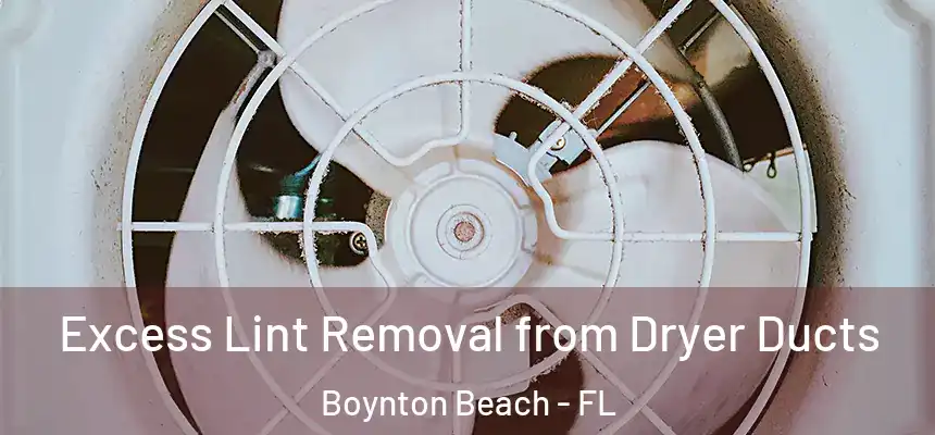 Excess Lint Removal from Dryer Ducts Boynton Beach - FL