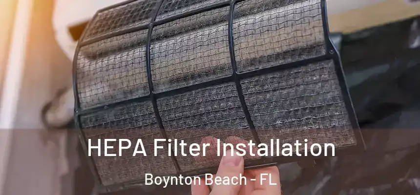 HEPA Filter Installation Boynton Beach - FL