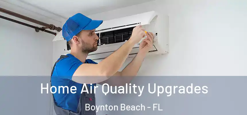 Home Air Quality Upgrades Boynton Beach - FL