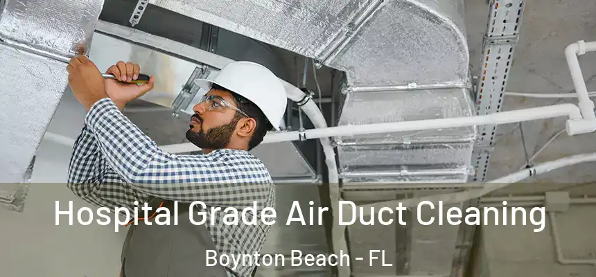  Hospital Grade Air Duct Cleaning Boynton Beach - FL