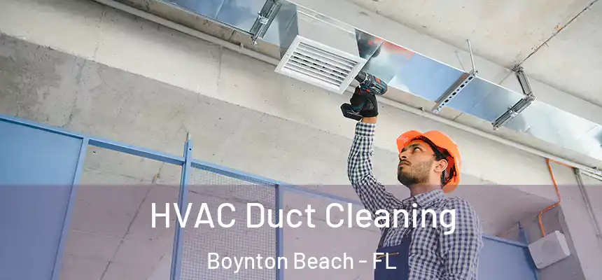  HVAC Duct Cleaning Boynton Beach - FL