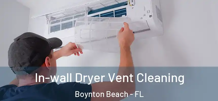In-wall Dryer Vent Cleaning Boynton Beach - FL
