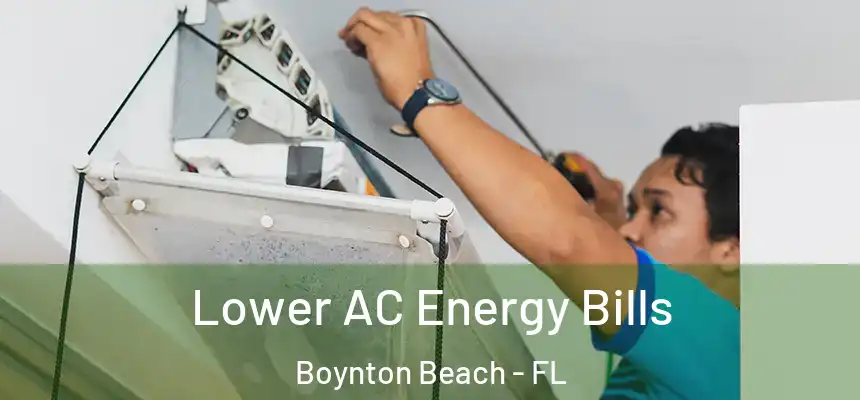  Lower AC Energy Bills Boynton Beach - FL