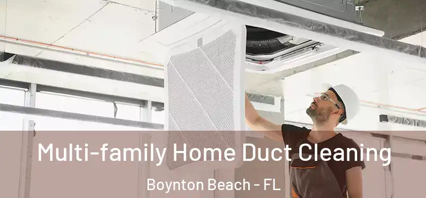  Multi-family Home Duct Cleaning Boynton Beach - FL