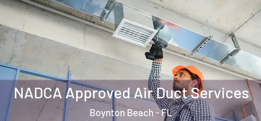 NADCA Approved Air Duct Services Boynton Beach - FL