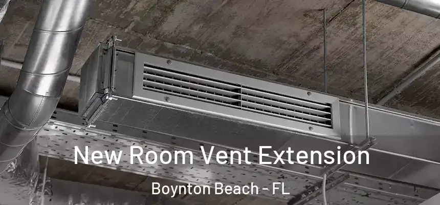 New Room Vent Extension Boynton Beach - FL