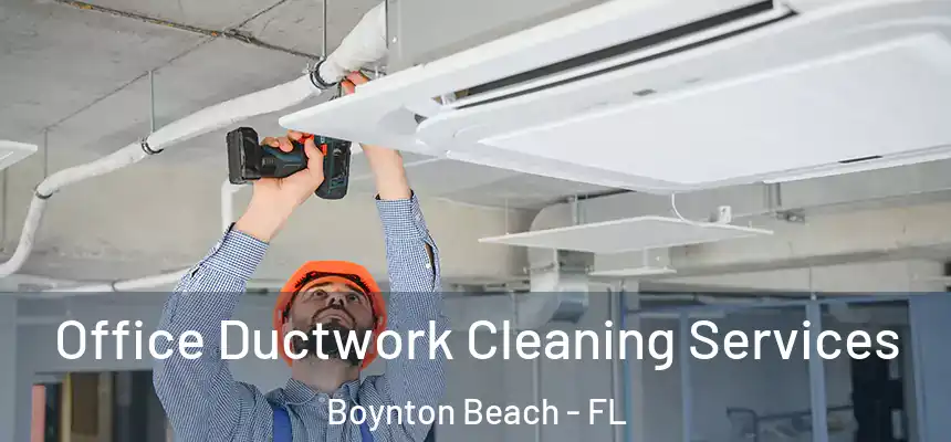  Office Ductwork Cleaning Services Boynton Beach - FL