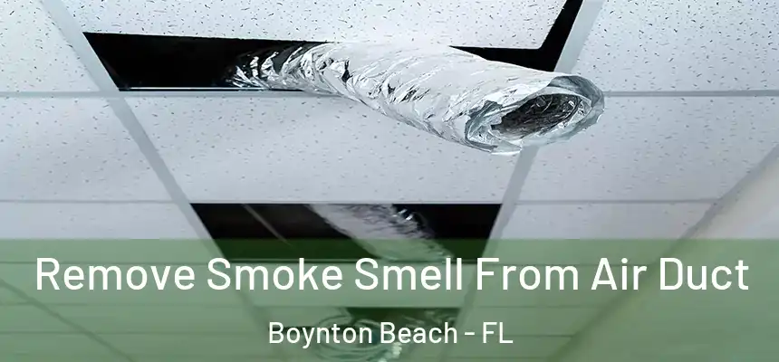 Remove Smoke Smell From Air Duct Boynton Beach - FL
