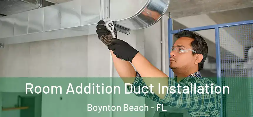  Room Addition Duct Installation Boynton Beach - FL