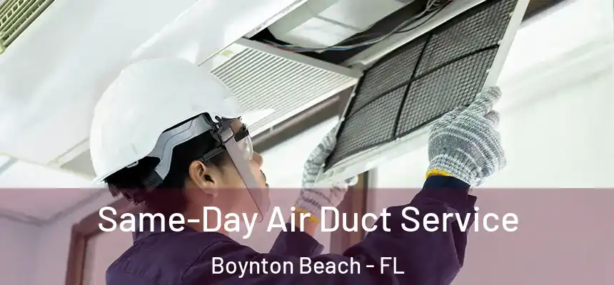 Same-Day Air Duct Service Boynton Beach - FL