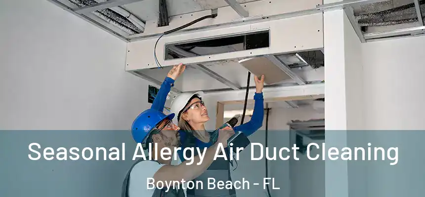  Seasonal Allergy Air Duct Cleaning Boynton Beach - FL