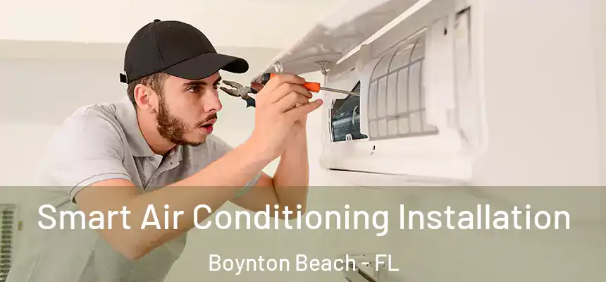 Smart Air Conditioning Installation Boynton Beach - FL