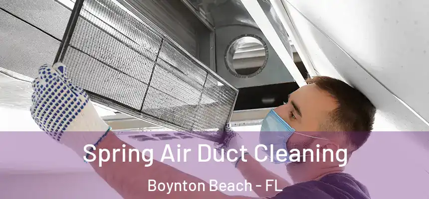 Spring Air Duct Cleaning Boynton Beach - FL